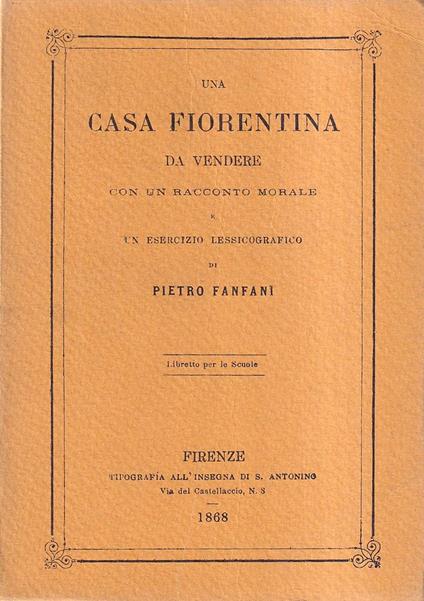 Una Casa Fiorentina Da Vendere Con Un Racconto Morale e Un Esercizio Lessicografico Di Pietro Fanfani - Pietro Fanfani - copertina