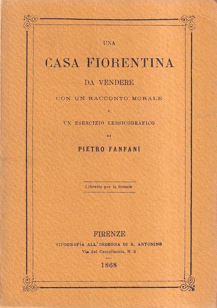 Una Casa Fiorentina Da Vendere Con Un Racconto Morale e Un Esercizio Lessicografico Di Pietro Fanfani