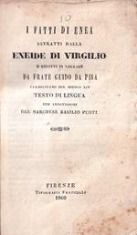 I Fatti Di Enea Estratti Dalla Eneide Di Virgilio e Ridotti in Volgare da Frate Guido Da Pisa Del Secolo XIV Testo Di Lingua Con Annotazioni Del Marchese Basilio Puoti