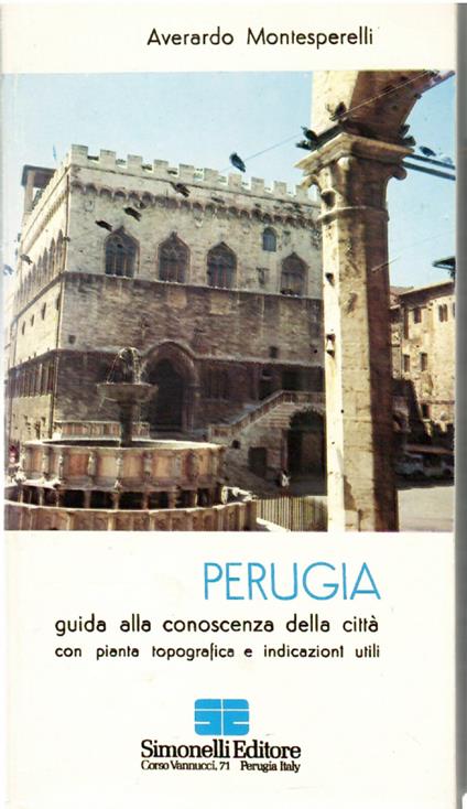 Perugia Guida Alla Conoscenza Della città Con Pianta Topografica e Indicazioni Utili - Averardo Montesperelli - copertina