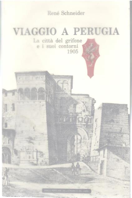 Viaggio a Perugia. La città del Grifone e i suoi Contorni 1905 - René Schneider - copertina