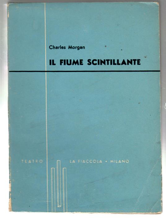 Il Fiume Scintillante. Dramma in Tre atti - Charles Morgan - copertina