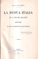 La Nuova Italia e I Vecchi Zelanti. Studii Utili Ancora All'ordinamento Dei Partiti Parlamentari