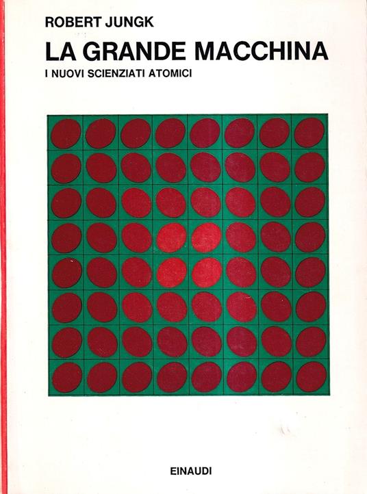 La Grande Macchina. I Nuovi Scienziati Atomici - Robert Jungk - copertina