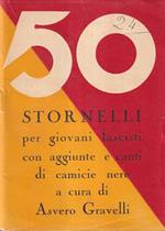 50 Stornelli per Giovani Fascisti con Aggiunte e Canti di Camicie Nere