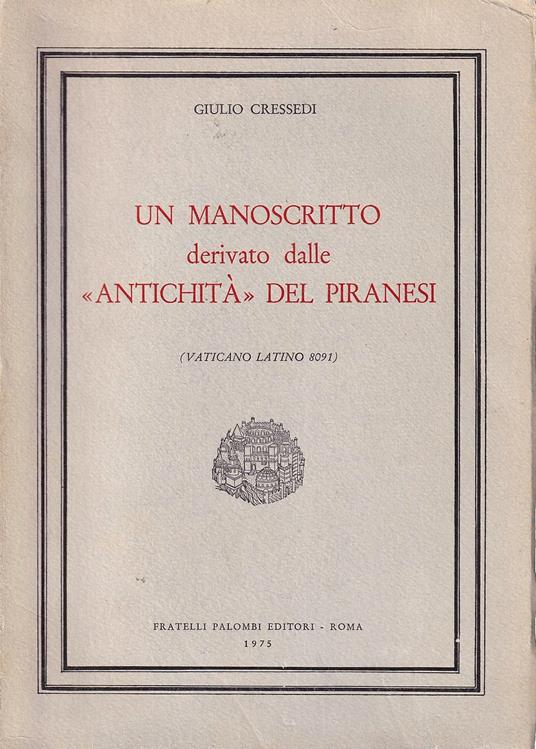 Un Manoscritto derivato dalle "Antichità" del Piranesi (Vaticano Latino 8091) - Giulio Cressedi - copertina