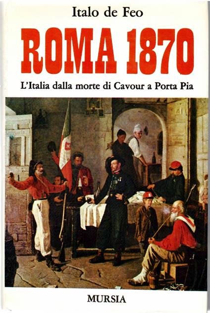 Roma 1870. L'italia Dalla Morte Di Cavour a Porta Pia - Italo De Feo - copertina