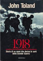 1918. Storia di un Anno che Decise le Sorti della Grande Guerra