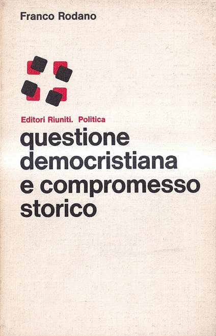 Questione Democristiana e compromesso Storico - Franco Rodano - copertina