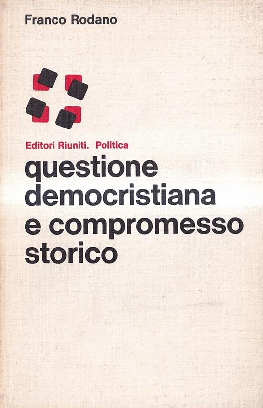 Questione Democristiana e compromesso Storico - Franco Rodano - copertina