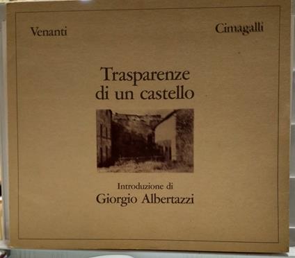 TRASPARENZE DI UN CASTELLO. INTRODUZIONE DI GIORGIO ALBERTAZZI - Franco Venanti - copertina
