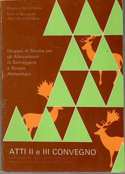 Gruppo di Studio per gli Allevamenti di Selvaggina a Scopo Alimentare. Atti II e III Convegno "Allevamenti di Selvaggina a Scopo alimentare Rambotti, F. Diemme 1982 1982 Brossura originale, 180 pagine con disegni ed illustrazioni a colori. Saggi di d - copertina