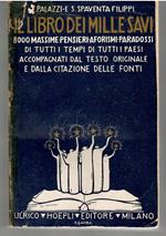 Il libro dei mille savi Massime, pensieri, aforismi, paradossi, di tutti i tempi e di tutti i paesi accompagnati dal testo originale e dalla citazione delle Fonti