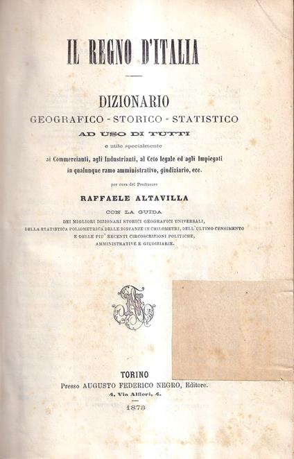 Il Regno d'Italia. Dizionario Geografico - Storico - Statistico Ad Uso Di Tutti e Utile Specialmente Ai Commercianti, Agli Industrianti, al Ceto Legale Ed Agli Impiegati in Qualunque Ramo Amministrativo, Giudiziario, Ecc - Raffaele Altavilla - copertina