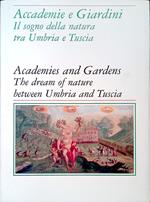 Accademie e Giardini. Il Sogno della Natura tra Umbria e Tuscia - Academies and Gardens. The Dream of Nature Between Umbria e Tuscia