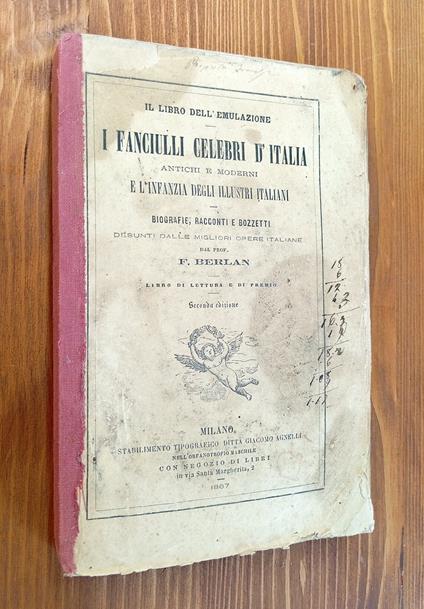I Fanciulli Celebri d'Italia Antichi e Moderni e L'infanzia Degli Illustri Italiani. Biografie, Racconti e Bozzetti Desunti Dalle Migliori Opere Italiane Dal Prof. F. Berlan - F. Bersani - copertina