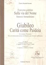 Il percorso giubilare sulla via del nome, itinerario Bernardiniano Giubileo: carità come paideia, in nomine nominis, da un'antica devozione la paideia per il terzo Millennio
