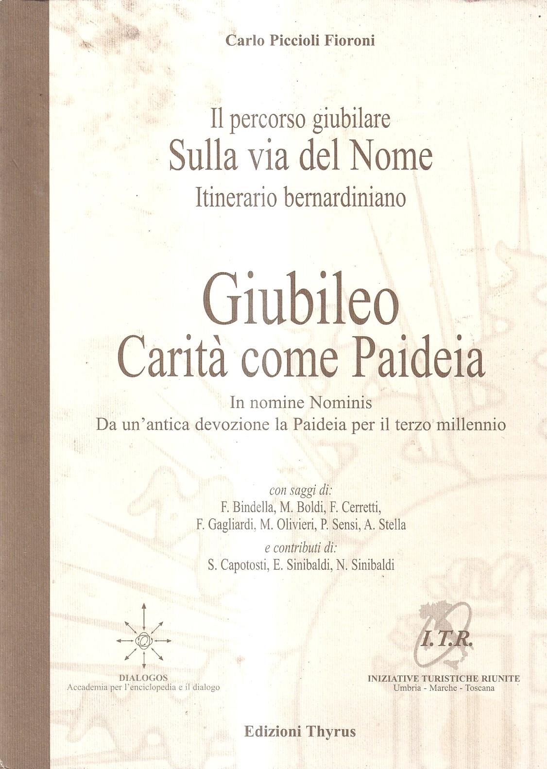 Il percorso giubilare sulla via del nome, itinerario Bernardiniano Giubileo: carità come paideia, in nomine nominis, da un'antica devozione la paideia per il terzo Millennio