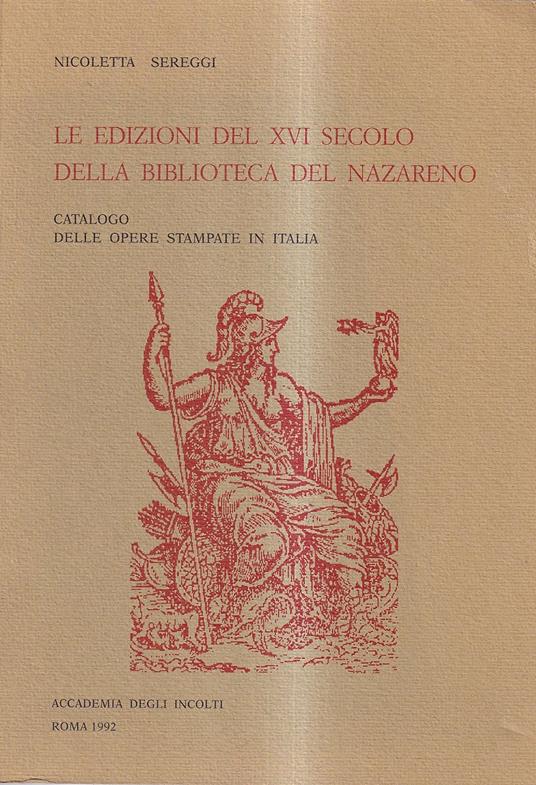 Le Edizioni Del XVI Secolo Della Biblioteca Del Nazareno Catalogo Delle Opere Stampate in Italia - copertina