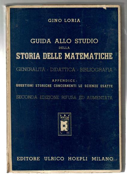 GUIDA ALLO STUDIO DELLA STORIA DELLE MATEMATICHE. GENERALITÀ - DIDATTICA - BIBLIOGRAFIA. APPENDICE: QUESTIONI STORICHE CONCERNENTI LE SCIENZE ESATTE - copertina