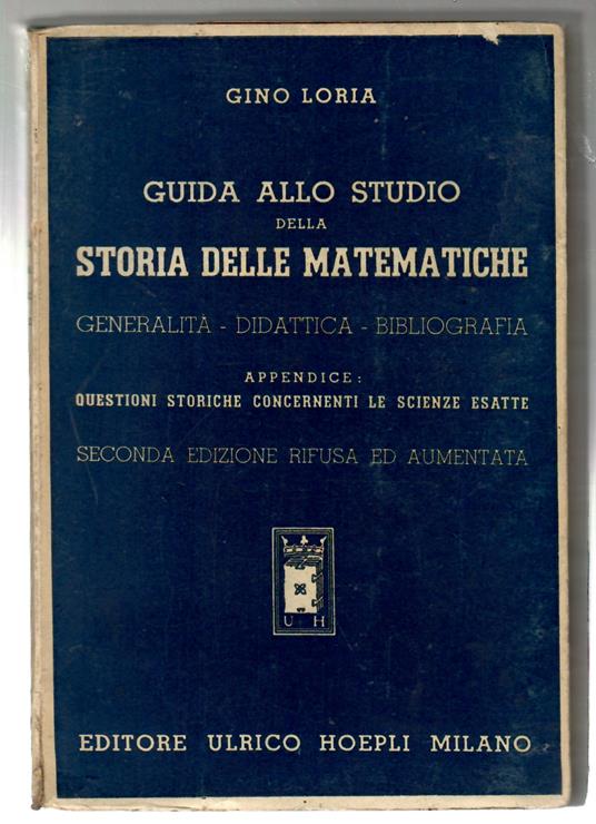 GUIDA ALLO STUDIO DELLA STORIA DELLE MATEMATICHE. GENERALITÀ - DIDATTICA - BIBLIOGRAFIA. APPENDICE: QUESTIONI STORICHE CONCERNENTI LE SCIENZE ESATTE - copertina