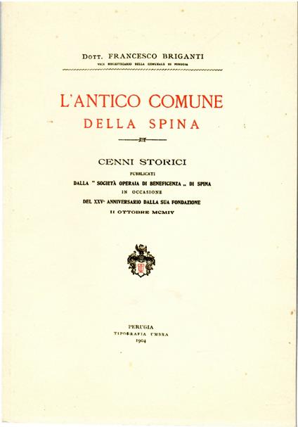 L' antico Comune della Spina Cenni storici pubblicati dalla società operaia di beneficenza di Spina, in occasione del XXV anniversario dalla sua Fondazione - Francesco Briganti - copertina
