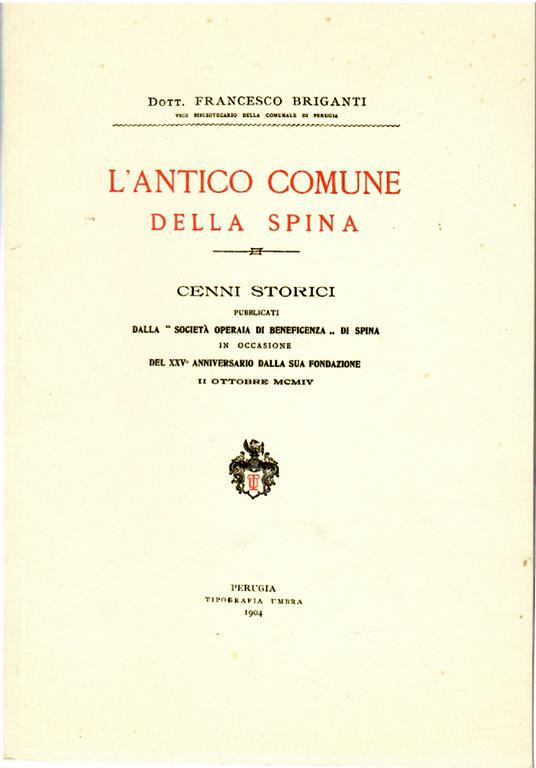 L' antico Comune della Spina Cenni storici pubblicati dalla società operaia di beneficenza di Spina, in occasione del XXV anniversario dalla sua Fondazione - Francesco Briganti - copertina