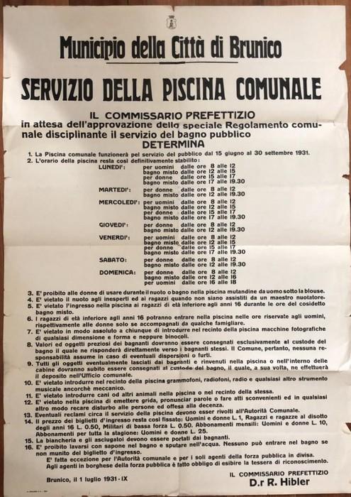 Municipio della città di Brunico: servizio della piscina comunale: il commissario prefettizio... determina: 1. la piscina comunale funzionerà pel servizio del pubblico dal 15 giugno al 30 settembre 1931 2. L'orario della piscina resta così definito