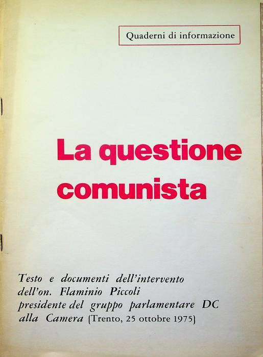 La questione comunista: testo e documenti dell'intervento dell'on. Flaminio Piccoli, presidente del gruppo parlamentare DC alla Camera: Trento, 25 ottobre 1975
