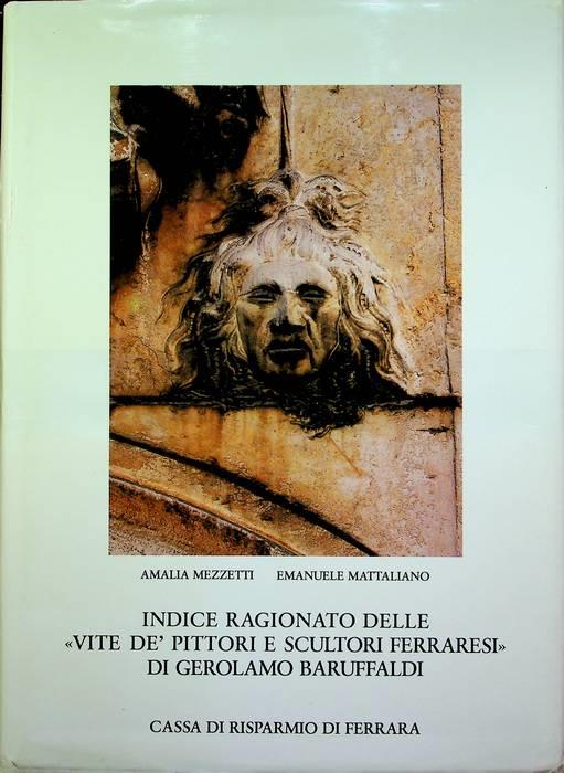 Indice ragionato delle Vite dè pittori e scultori ferraresi di Gerolamo Baruffaldi: 3. Fe-Zu