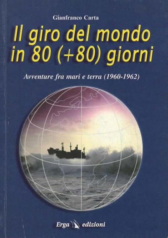 Il giro del mondo in 80 (+ 80) giorni. Avventure fra mari e terra (1960-1962) - Gianfranco Carta - copertina