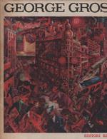 GEORGE GROSZ. DEUTSCHLAND UBER ALLES. 85 opere tra il 1913 e il 1936 scelte da Antonio Del Guercio. Presentazione di Ulrich Becher