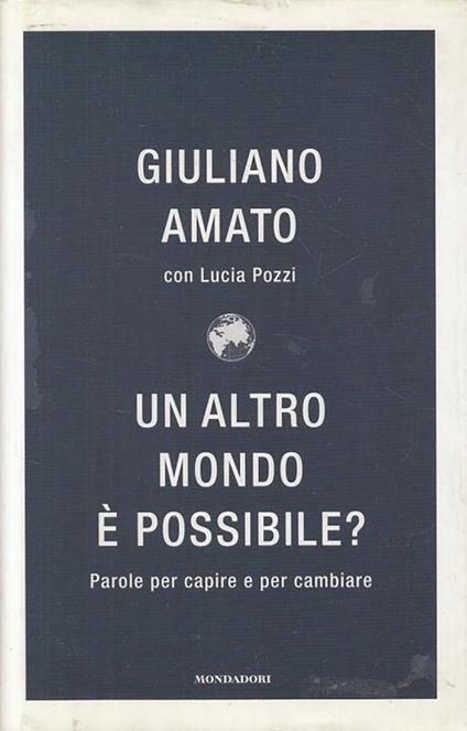 Un altro mondo è possibile? Parole per capire e cambiare - Giuliano Amato,Lucia Pozzi - copertina
