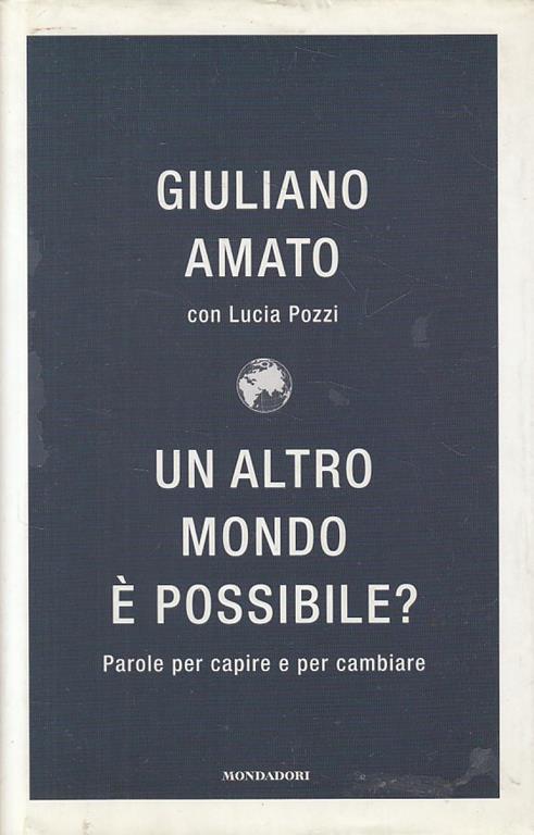 Un altro mondo è possibile? Parole per capire e cambiare - Giuliano Amato,Lucia Pozzi - copertina