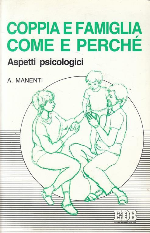 Coppia e famiglia: come e perché. Aspetti psicologici - Alessandro Manenti - copertina