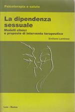 La dipendenza sessuale. Modelli clinici e proposte di intervento terapeutico