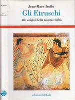 Gli etruschi. Alle origini della nostra civiltà