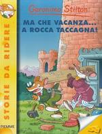 Ma che vacanza... a Rocca Taccagna! Ediz. illustrata