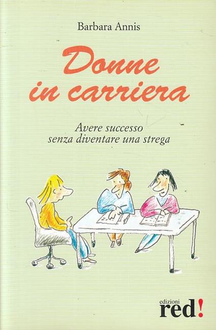 Donne in carriera. Avere successo senza diventare una strega - Barbara Annis - copertina