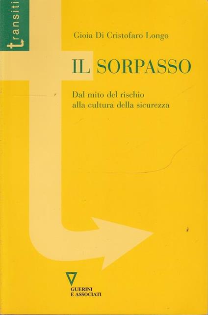 Il sorpasso. Dal mito del rischio alla cultura della sicurezza - Gioia Di Cristofaro Longo - copertina