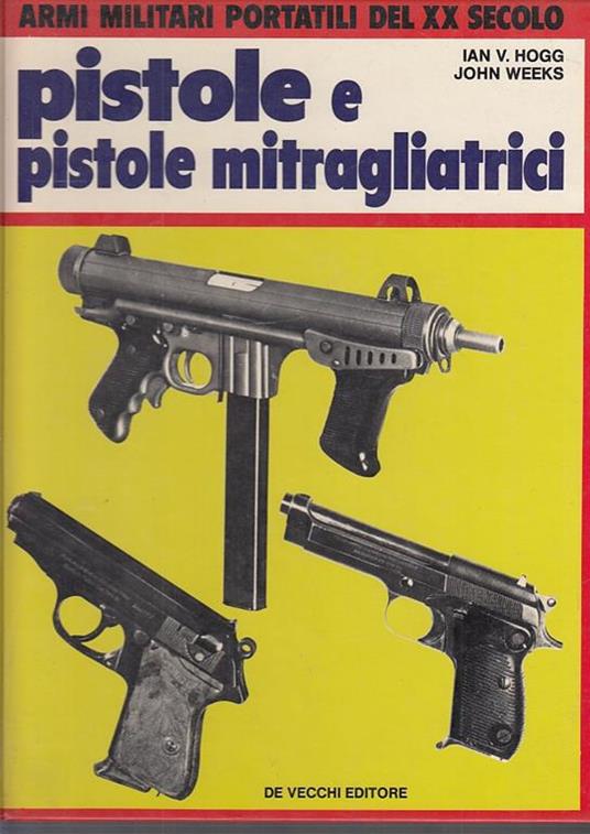 Pistole E Pistole Mitragliatrici - Ian V. Hogg - copertina