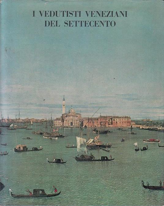 I Vedutisti Veneziani Del Settecento Catalogo - Pietro Zampetti - copertina