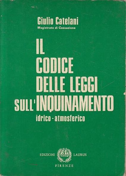 Codice Leggi Inquinamento Idrico Atmosferico - Giulio Catelani - copertina