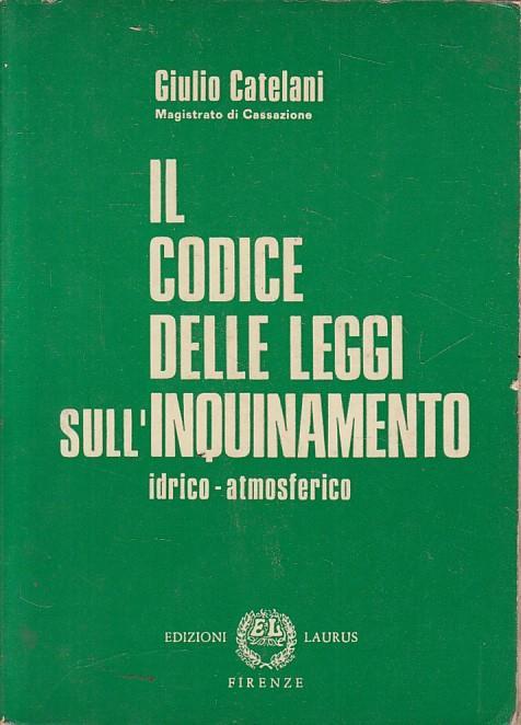 Codice Leggi Inquinamento Idrico Atmosferico - Giulio Catelani - copertina