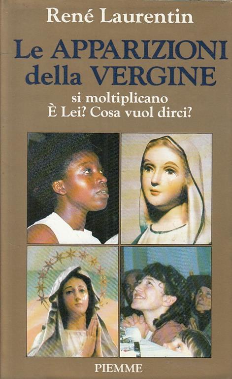 Le apparizioni della Vergine si moltiplicano. E lei? Cosa vuol dirci? - René Laurentin - copertina