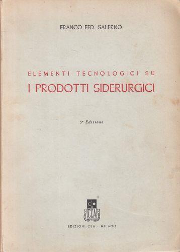 Elementi Tecnologici Su I Prodotti Siderurgici - Di: Franco Fed. Salerno - copertina