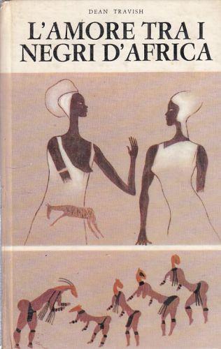 L' Amore Tra I Negri D'Africa Di: Dean Travish - copertina