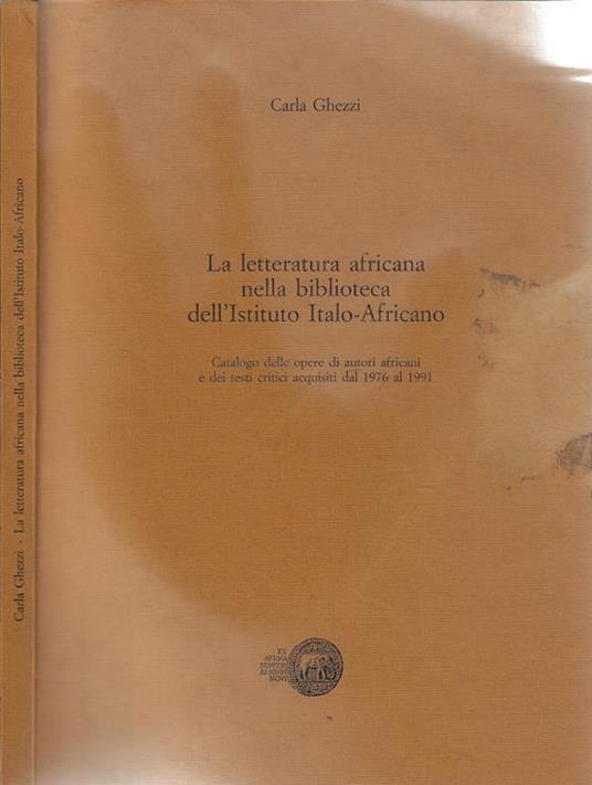 La letteratura africana nella biblioteca dell'Istituto Italo-Africano - Carla Ghezzi - copertina