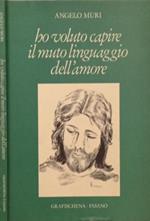 Ho voluto capire il muto linguaggio dell’amore
