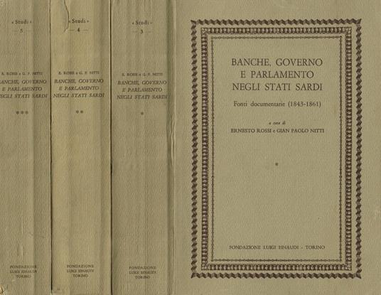 Banche governo e parlamento negli stati sardi. Fonti documentarie 1843-1861. 3voll - Ernesto Rossi - copertina